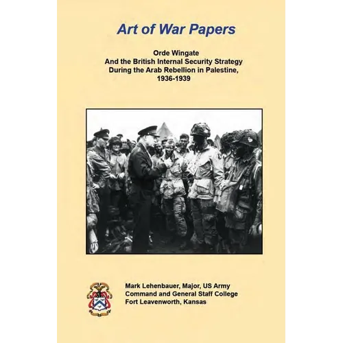 Orde Wingate And the British Internal Security Strategy During the Arab Rebellion in Palestine, 1936-1939