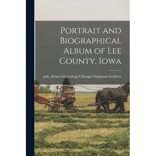 Portrait and Biographical Album of Lee County, Iowa