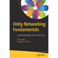 Unity Networking Fundamentals: Creating Multiplayer Games with Unity - Paperback