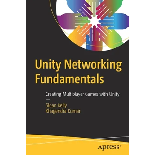 Unity Networking Fundamentals: Creating Multiplayer Games with Unity - Paperback