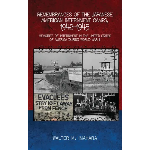 Remembrances of the Japanese American Internment Camps, 1942-1945: Memories of Internment in the United States of America during World War II