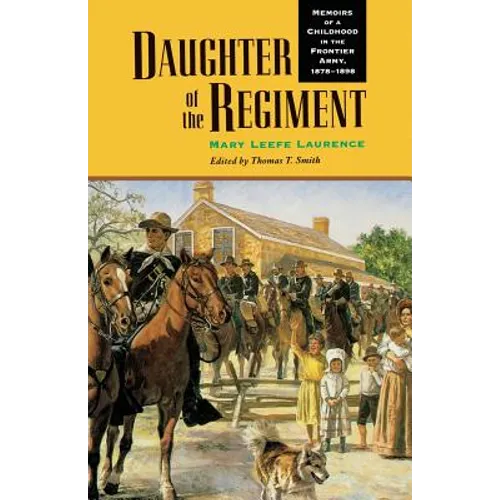 Daughter of the Regiment: Memoirs of a Childhood in the Frontier Army, 1878-1898 - Paperback