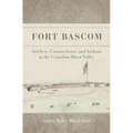 Fort Bascom: Soldiers, Comancheros, and Indians in the Canadian River Valley