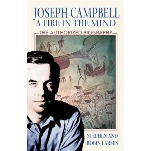 Joseph Campbell: A Fire in the Mind: The Authorized Biography - Paperback