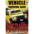 Vehicle Survival Gear: How to Start Prepping: (Prepping, Prepper's Guide)