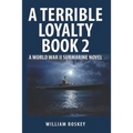 A Terrible Loyalty -- Book 2: A World War II Submarine Novel - Paperback