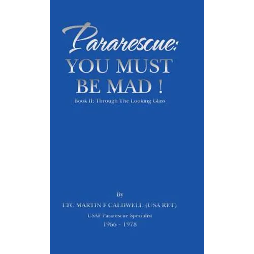 Pararescue: You Must Be Mad!: Book II: Through The Looking Glass