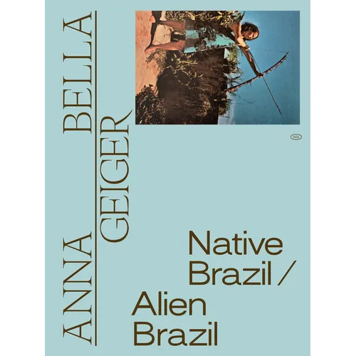Anna Bella Geiger: Native Brazil/Alien Brazil - Paperback