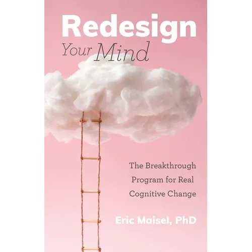 Redesign Your Mind: The Breakthrough Program for Real Cognitive Change (Counseling & Psychology, Control Your Mind) - Paperback