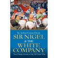 Sir Nigel & the White Company: Two Classic Novels of the 100 Years' War