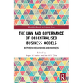 The Law and Governance of Decentralised Business Models: Between Hierarchies and Markets
