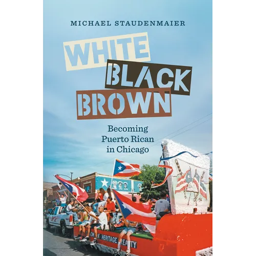 White, Black, Brown: Becoming Puerto Rican in Chicago