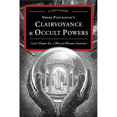 Swami Panchadasi's Clairvoyance & Occult Powers: A Lost Classic - Paperback