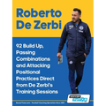 Roberto De Zerbi - 92 Build Up, Passing Combinations and Attacking Positional Practices Direct from De Zerbi's Training Sessions - Paperback