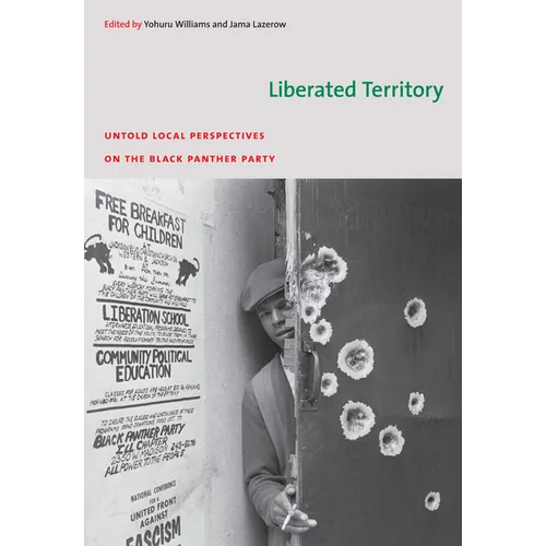 Liberated Territory: Untold Local Perspectives on the Black Panther Party