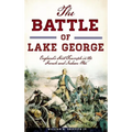 The Battle of Lake George: England's First Triumph in the French and Indian War