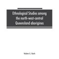 Ethnological studies among the north-west-central Queensland aborigines - Paperback
