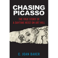 Chasing Picasso: The True Story of a Daytime Heist on Art Hill