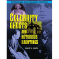 Celebrity Ghosts and Notorious Hauntings - Paperback