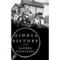 Hidden History of the Laurel Highlands