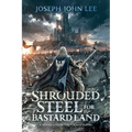 Shrouded Steel for Bastard Land: A Novella from The Forahm Papers
