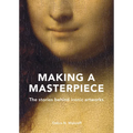 Making a Masterpiece: The Stories Behind Iconic Artworks - Hardcover
