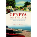 Geneva on the Lake: A History of Ohio's First Summer Resort