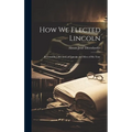 How We Elected Lincoln: Personal Recollections of Lincoln and Men of His Time