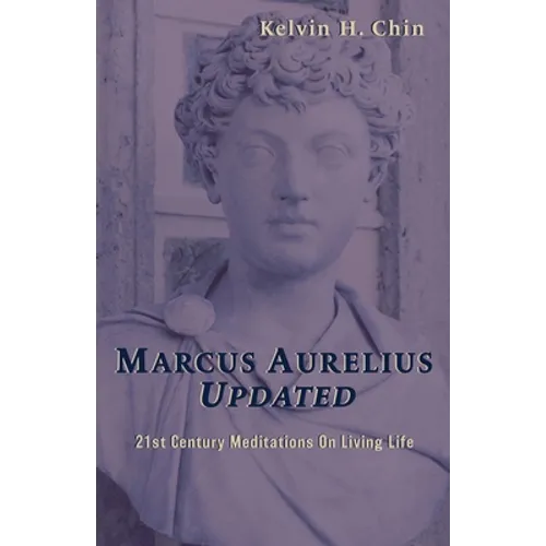 Marcus Aurelius Updated: 21st Century Meditations On Living Life - Paperback