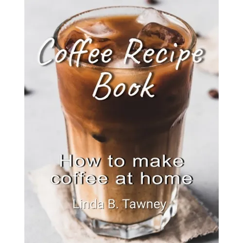Coffee Recipe Book: How to make coffee at home - Paperback