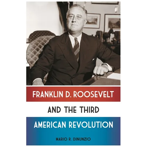 Franklin D. Roosevelt and the Third American Revolution