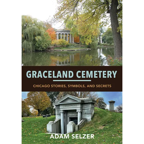 Graceland Cemetery: Chicago Stories, Symbols, and Secrets - Paperback