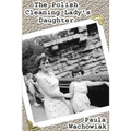 The Polish Cleaning Lady's Daughter - Paperback