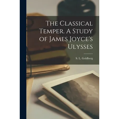 The Classical Temper. A Study of James Joyce's Ulysses