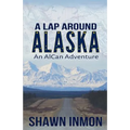 A Lap Around Alaska: An AlCan Adventure