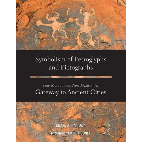 Symbolism of Petroglyphs and Pictographs Near Mountainair, New Mexico, the Gateway to Ancient Cities