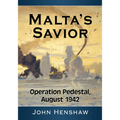 Malta's Savior: Operation Pedestal, August 1942