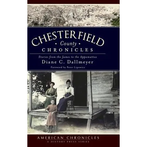 Chesterfield County Chronicles: Stories from the James to the Appomattox