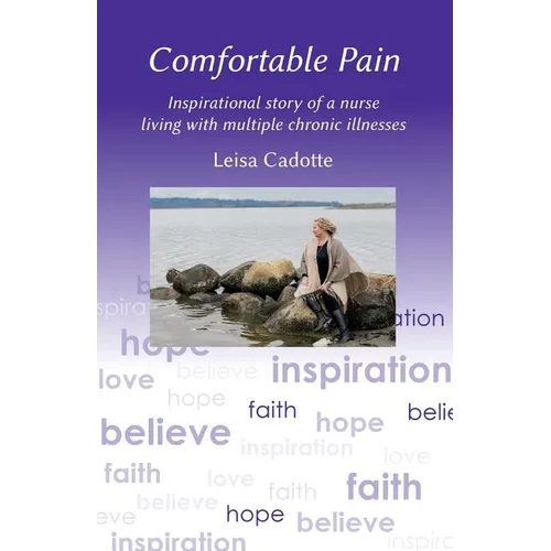 Comfortable Pain: The inspirational story of a nurse living with multiple chronic illnesses - Paperback
