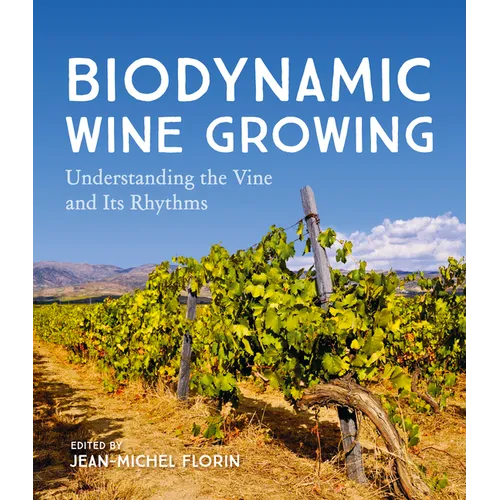 Biodynamic Wine Growing: Understanding the Vine and Its Rhythms - Paperback
