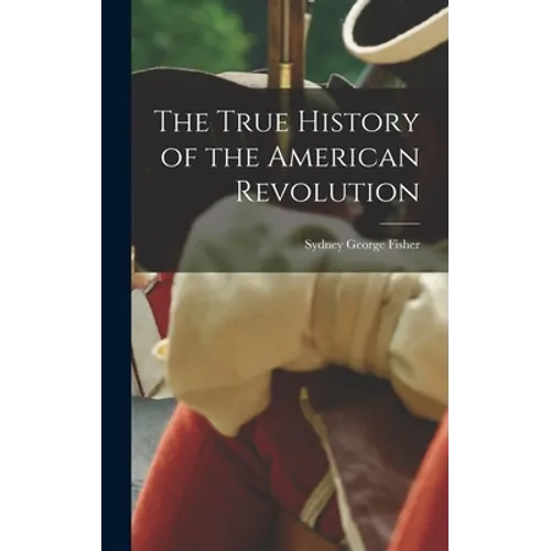 The True History of the American Revolution