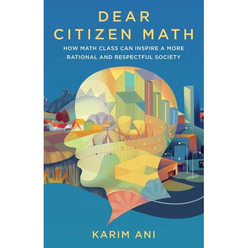 Dear Citizen Math: How Math Class Can Inspire a More Rational and Respectful Society - Paperback