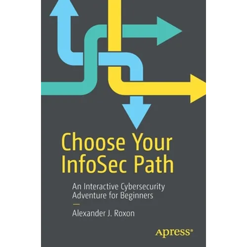 Choose Your Infosec Path: An Interactive Cybersecurity Adventure for Beginners - Paperback