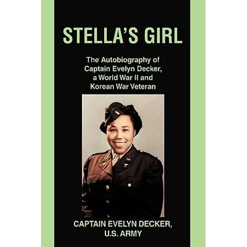 Stella's Girl: The Autobiography of Captain Evelyn Decker, a World War II and Korean War Veteran