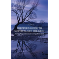 Prepper's Guide to Survival Off the Grid: How to Plan and Execute Living off the Grid
