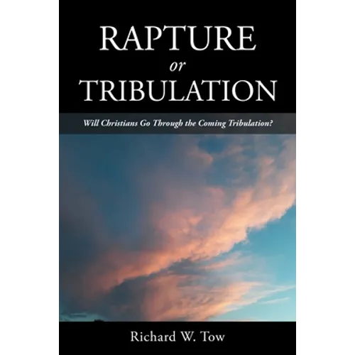 Rapture or Tribulation: Will Christians Go Through the Coming Tribulation? - Paperback