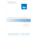 Everything Arises, Everything Falls Away: Teachings on Impermanence and the End of Suffering - Paperback