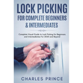 Lock Picking for Complete Beginners & Intermediates: Complete Visual Guide to Lock Picking for Beginners and Intermediates For 2020 and Beyond - Paperback