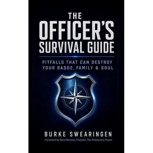 The Officer's Survival Guide: Pitfalls That Can Destroy Your Badge, Family & Soul