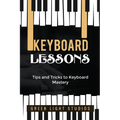 Keyboard Lessons: Tips and Tricks to Keyboard Mastery - Paperback